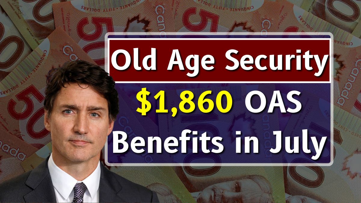 $1,860 OAS Benefits in July