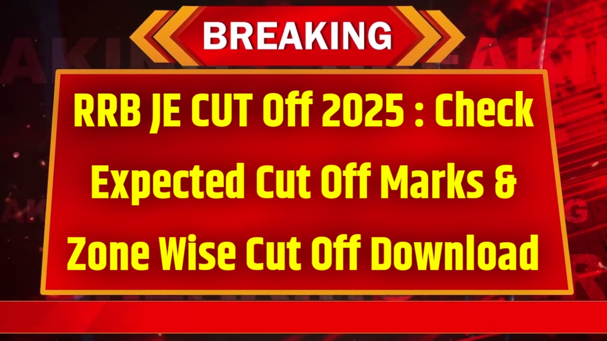 RRB JE CUT Off 2025 : Check Expected Cut Off Marks & Zone Wise Cut Off Download