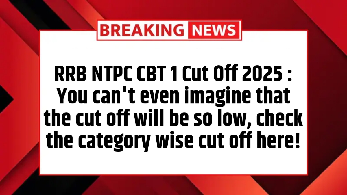 RRB NTPC CBT 1 Cut Off 2025