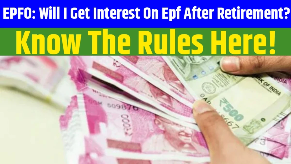 Will I get interest on EPF after retirement?